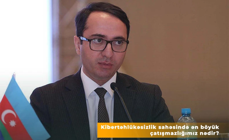 Kibertəhlükəsizlik sahəsində ən böyük çatışmazlığımız nədir?